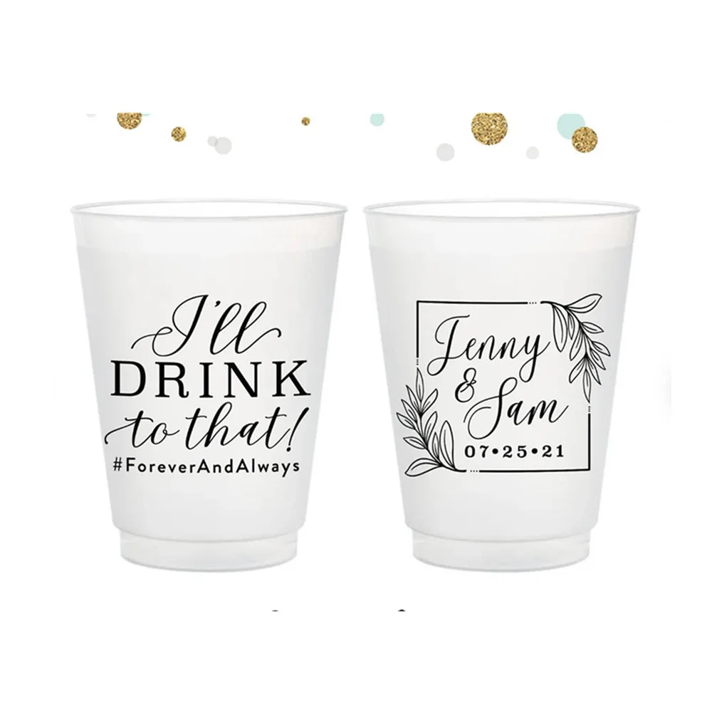 

I'll Drink to That - 12oz or 16oz Frosted Unbreakable Plastic Cup #143 - Custom - Bridal Wedding Favor, Wedding Cup, Party Cups,