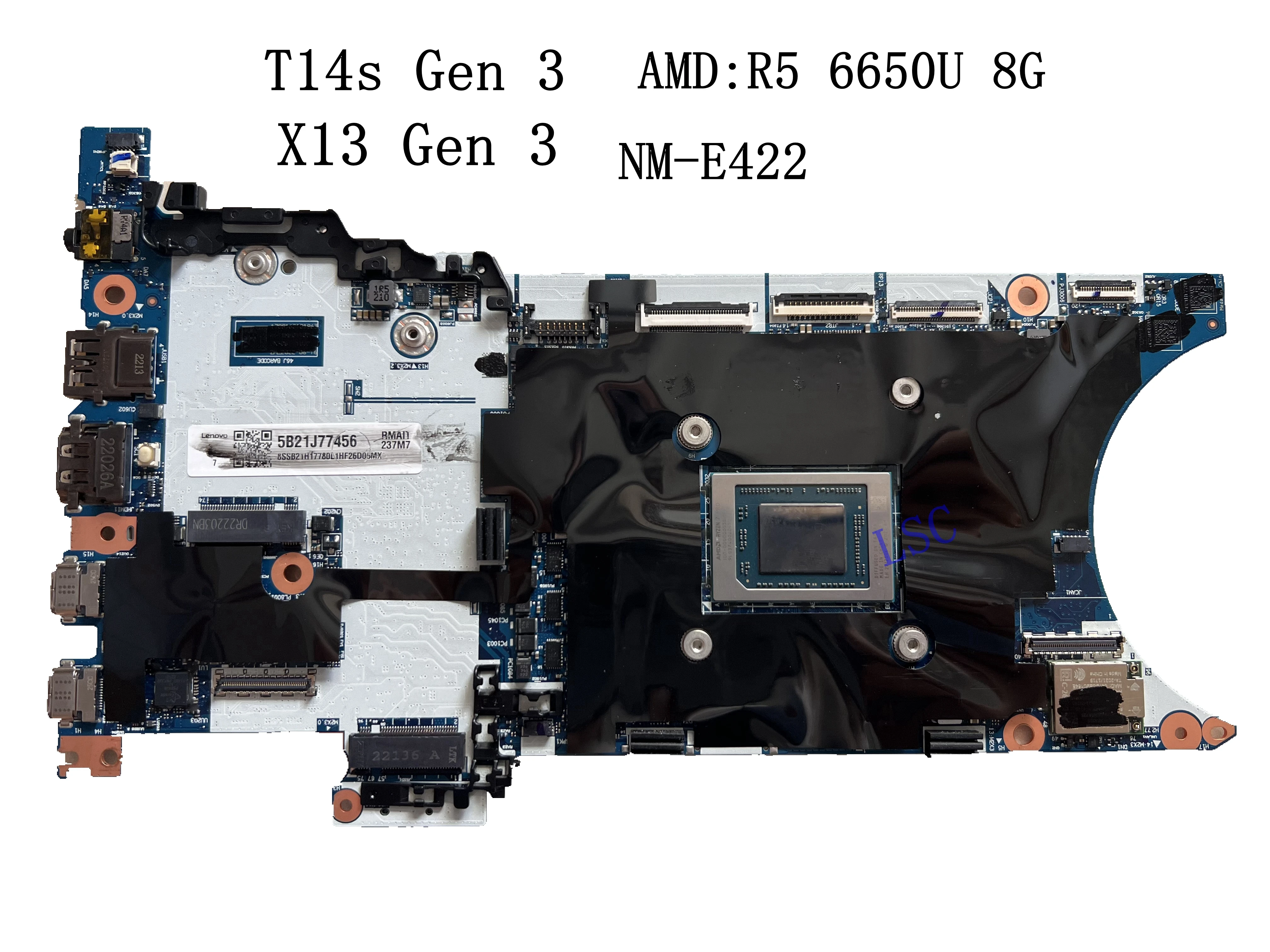 X13 Gen 3 T14s Gen 3 AMD Laptop Motherboard for Lenovo ThinkPad NM-E422 FRU:5B21J77559 5B21J77563 R5-6650U-8G R5-6650U-16G
X13 Gen 3 T14s Gen 3 AMD Laptop Motherboard for Lenovo ThinkPad NM-E422 FRU:5B21J77559 5B21J77563 R5-6650U-8G R5-6650U-16G