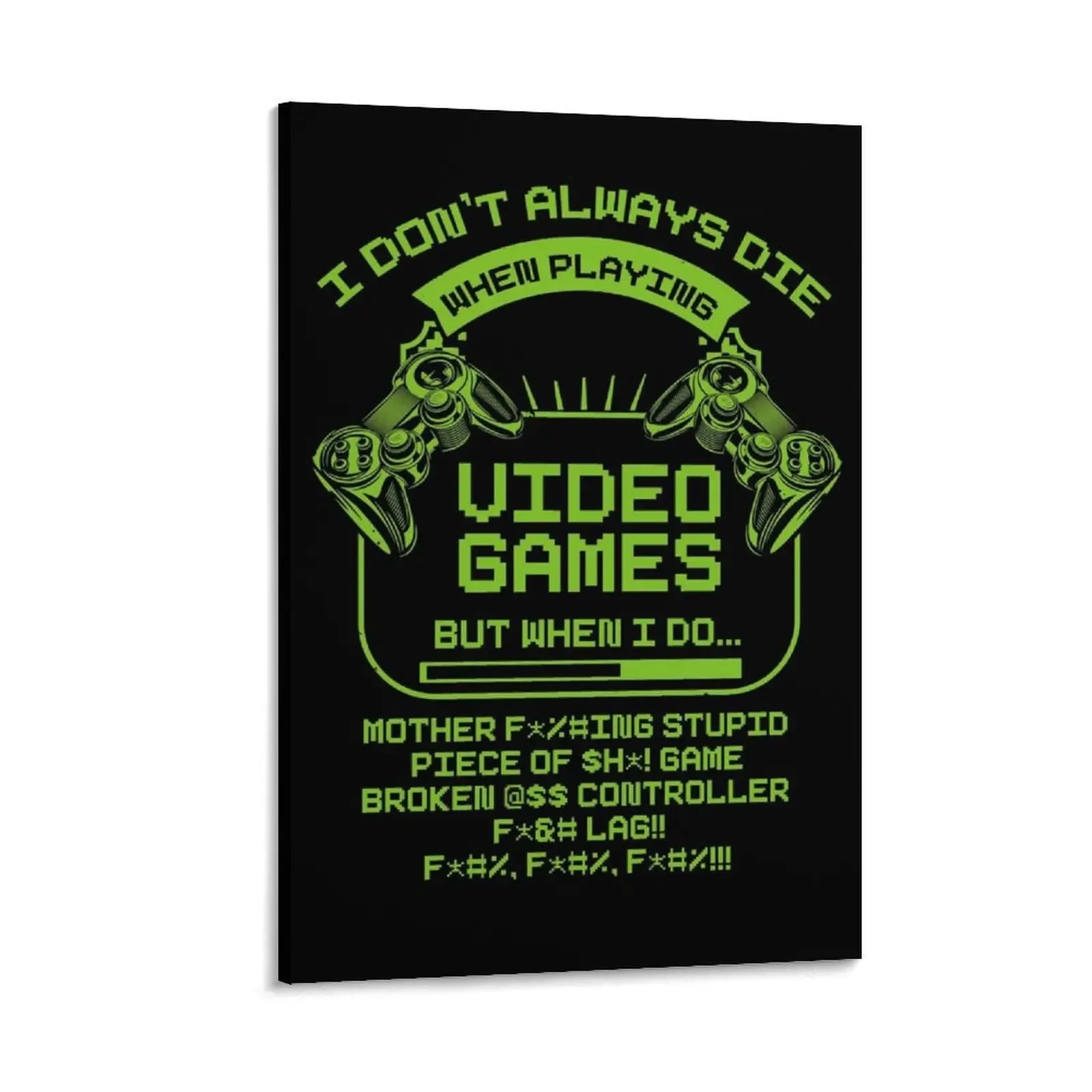 I Don't Always Die When Playing Video Games - Online Gaming Canvas Painting aesthetic room decoration paintings wall decor
I Don't Always Die When Playing Video Games - Online Gaming Canvas Painting aesthetic room decoration paintings wall decor