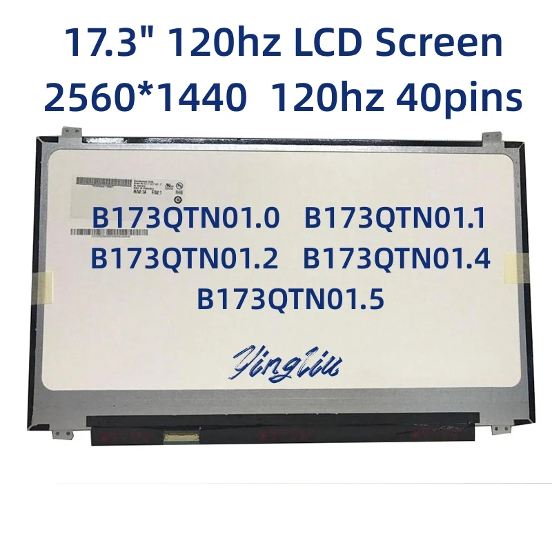 

17.3" Laptop Screen B173QTN01.0 B173QTN01.1 B173QTN01.2 B173QTN01.4 B173QTN01.5 QHD 2560x1440 120Hz LCD Display Panel 40pin eDP