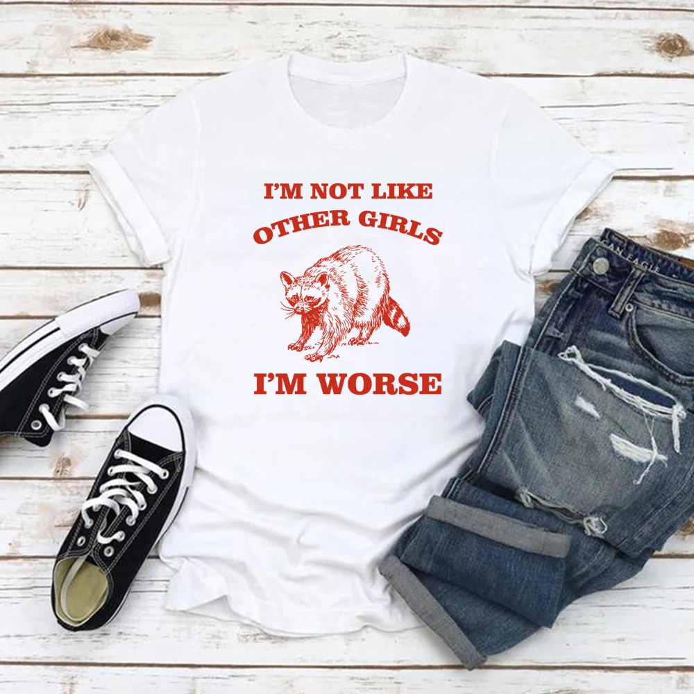 

I'm Not Like Other Girls I'm Worse T Shirt Raccoon Tshirt Short Sleeve Women T-shirts Summer Graphic T Shirts Aesthetic Clothes