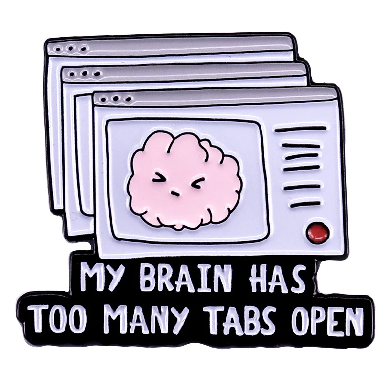 

A3340 My brain has too many tabs open Enamel Pin Lapel Pins for Backpack Brooches for Clothes Briefcase Badges Fashion Jewelry