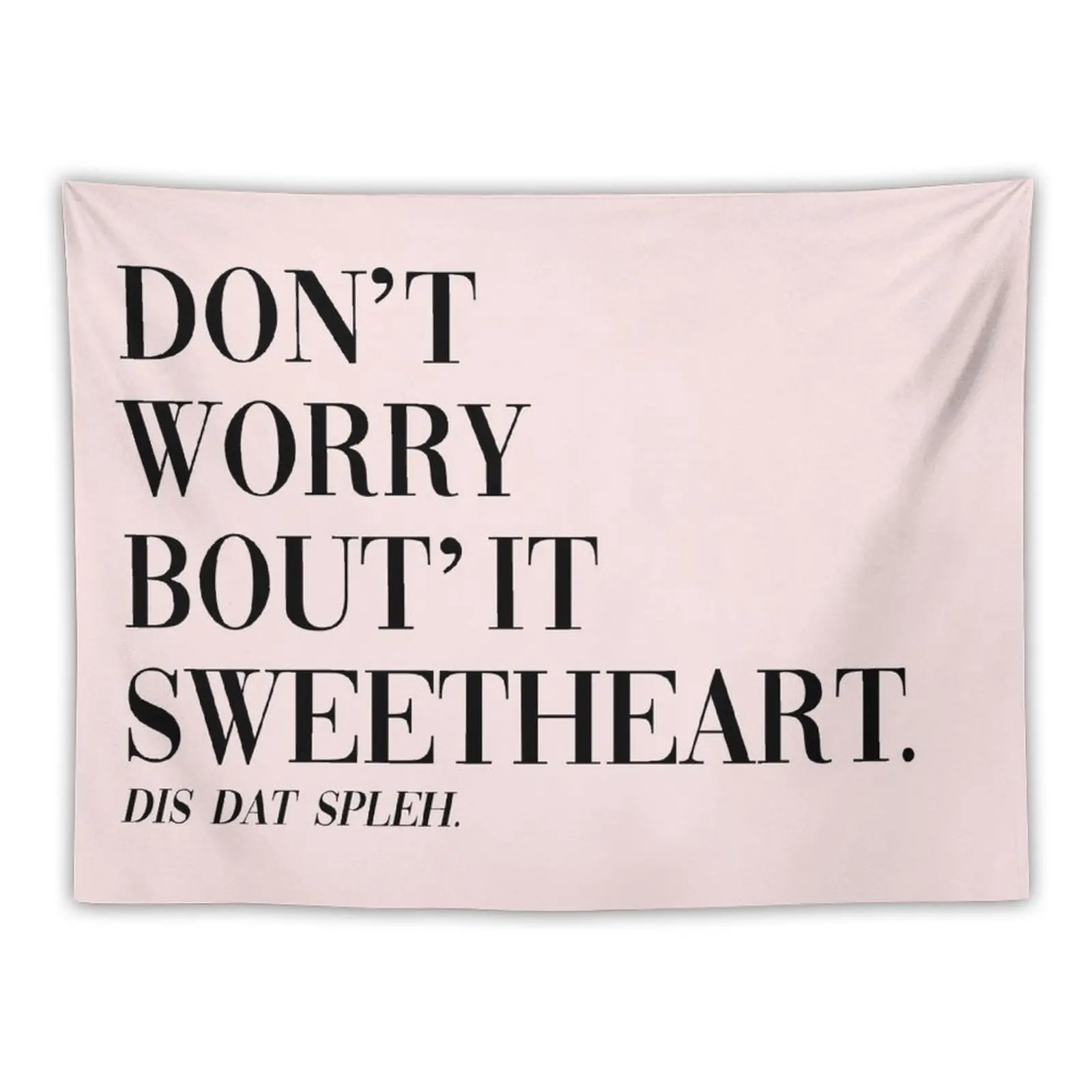 

Don't Worry Bout It Sweetheart Tapestry Home Decoration Accessories Aesthetic Room Decoration Tapestry