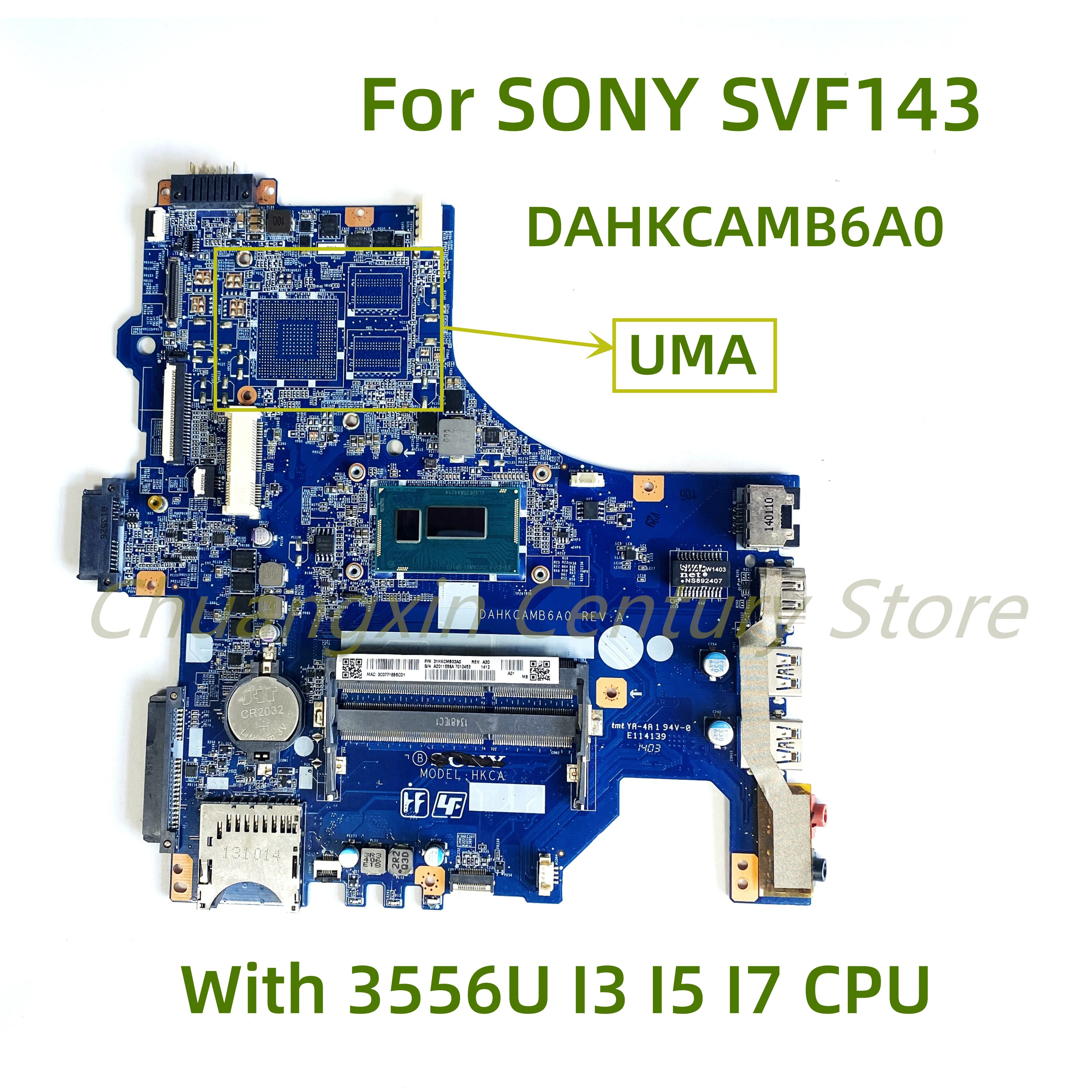Suitable for SONY SVF143 laptop motherboard DAHKCAMB6A0 with 3556U I3 I5 I7 CPU UMA 100% Tested Fully Work
Suitable for SONY SVF143 laptop motherboard DAHKCAMB6A0 with 3556U I3 I5 I7 CPU UMA 100% Tested Fully Work