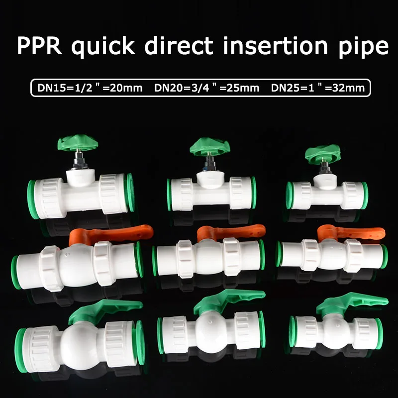 

1/2" 3/4" 1" PPR Pipe Quick Direct Insertion Valve 20/25/32mm Check Valve Union Joint Ball Valve Connector Switch Pipe Fitting