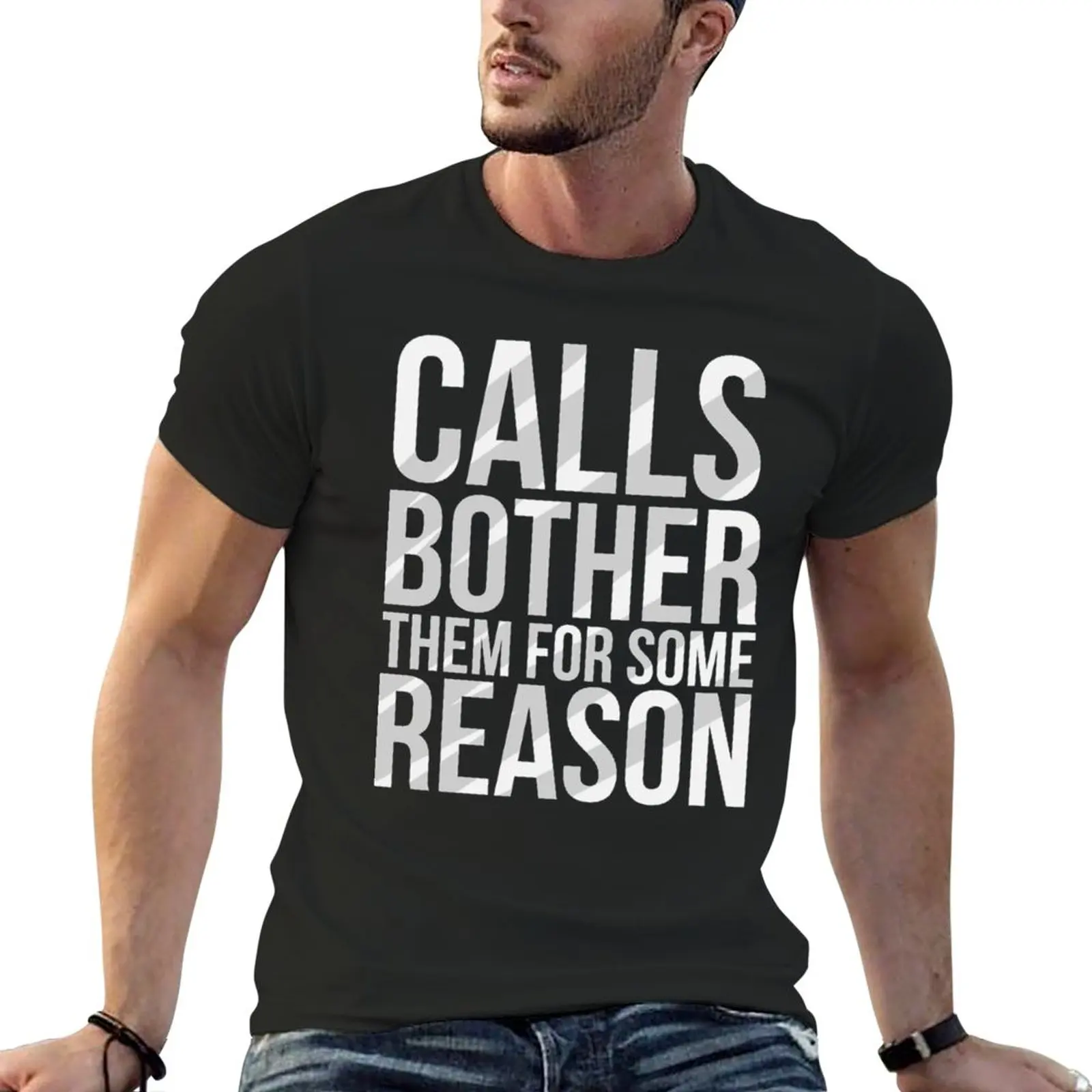 calls bother them for some reason T-Shirt summer clothes sweat shirt customizeds mens t shirt graphic
calls bother them for some reason T-Shirt summer clothes sweat shirt customizeds mens t shirt graphic