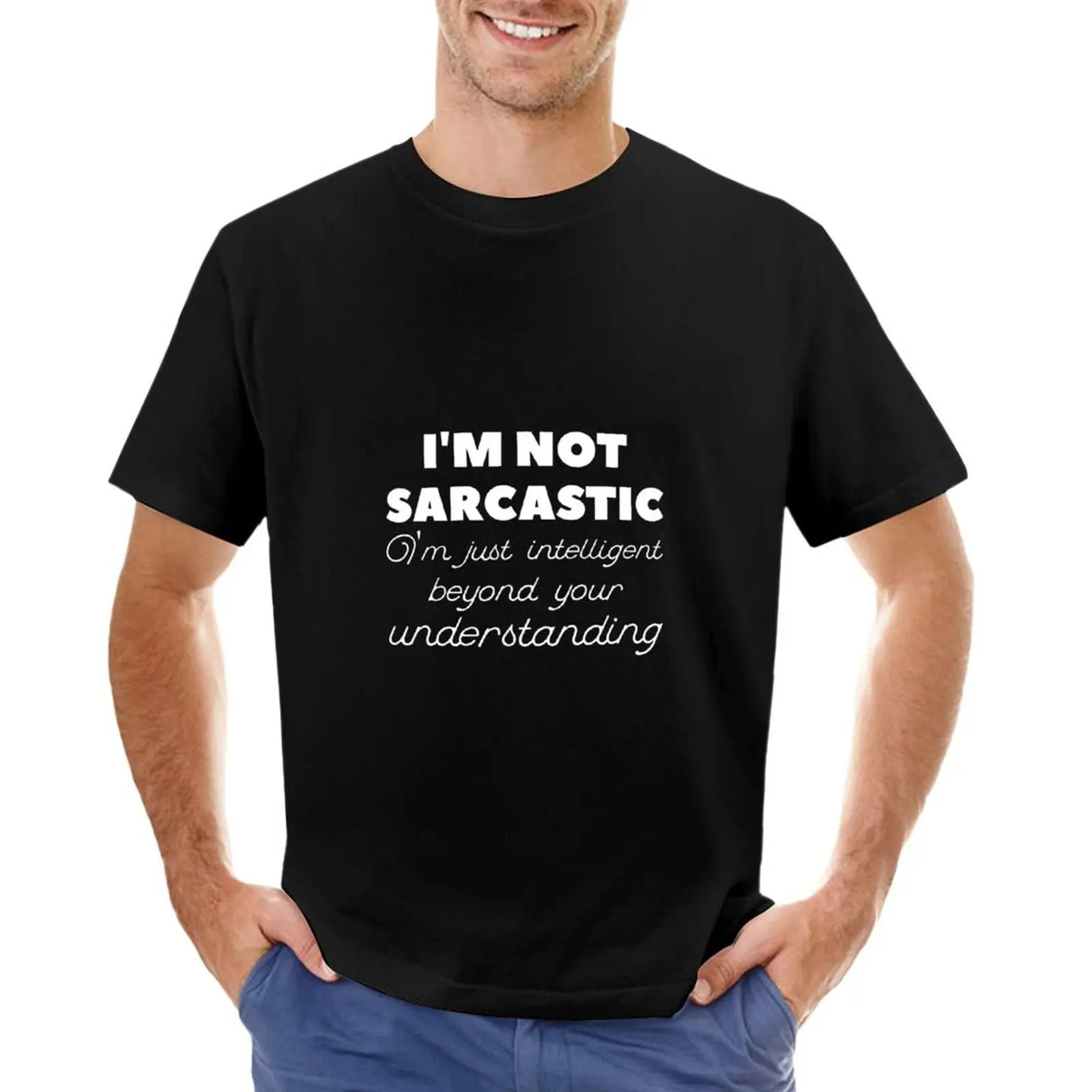 

I'm Not Sarcastic I'm Just Intelligent Beyond Your Understanding Funny Printed Slogan Design joke humor and sarcasm T-Shirt