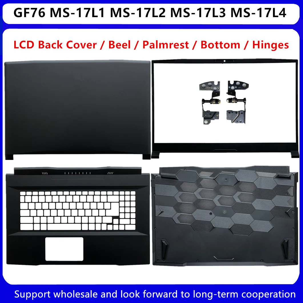 

New For MSI GF76 MS-17L1 MS-17L2 MS-17L3 17L4 LCD Back Cover Rear Lid / Front Bezel / Palmrest Upper / Bottom Base Case / Hinges