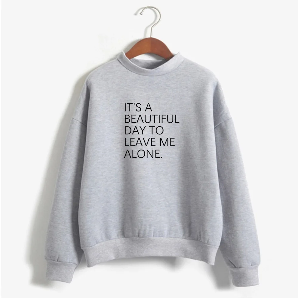 

IT'S A BEAUTIFUL DAY TO LEAVE ME ALONE print Women O-neck Sweatshirt Casual Funny pullover For Lady Top Hipster Drop ShipIT'S A