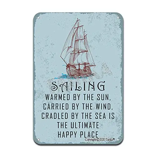 Sailing Warmed by The Sun,Carried by The Wind,Cradled by The Sea is The Ultimate Happy Place Iron Poster Painting Tin Sign Vinta 
Sailing Warmed by The Sun,Carried by The Wind,Cradled by The Sea is The Ultimate Happy Place Iron Poster Painting Tin Sign Vinta