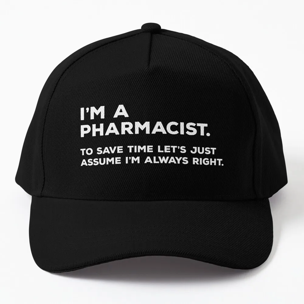 

I'm A Pharmacist To Save Time Let's Just Assume I'm Always Right Baseball Cap black Trucker Hat Golf Hat Men Women'S