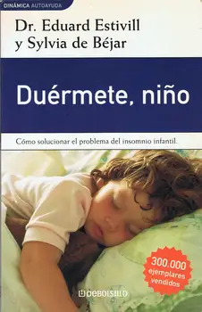 Go to Sleep, kid. How to fix the problem of insomnia child-Eduard Estivill and Sylvia Béjar 
Go to Sleep, kid. How to fix the problem of insomnia child-Eduard Estivill and Sylvia Béjar