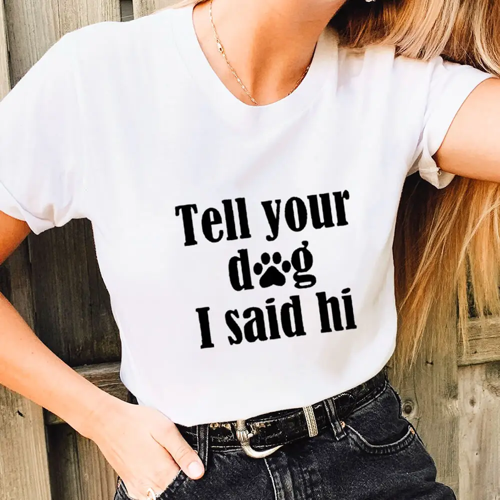 Tell Your Dog I Said Hi Funny Women's T Shirt New Arrival Unisex Summer 100%cotton Shirt Dog Lover Shirts Gift for Pet Lovers
Tell Your Dog I Said Hi Funny Women's T Shirt New Arrival Unisex Summer 100%cotton Shirt Dog Lover Shirts Gift for Pet Lovers