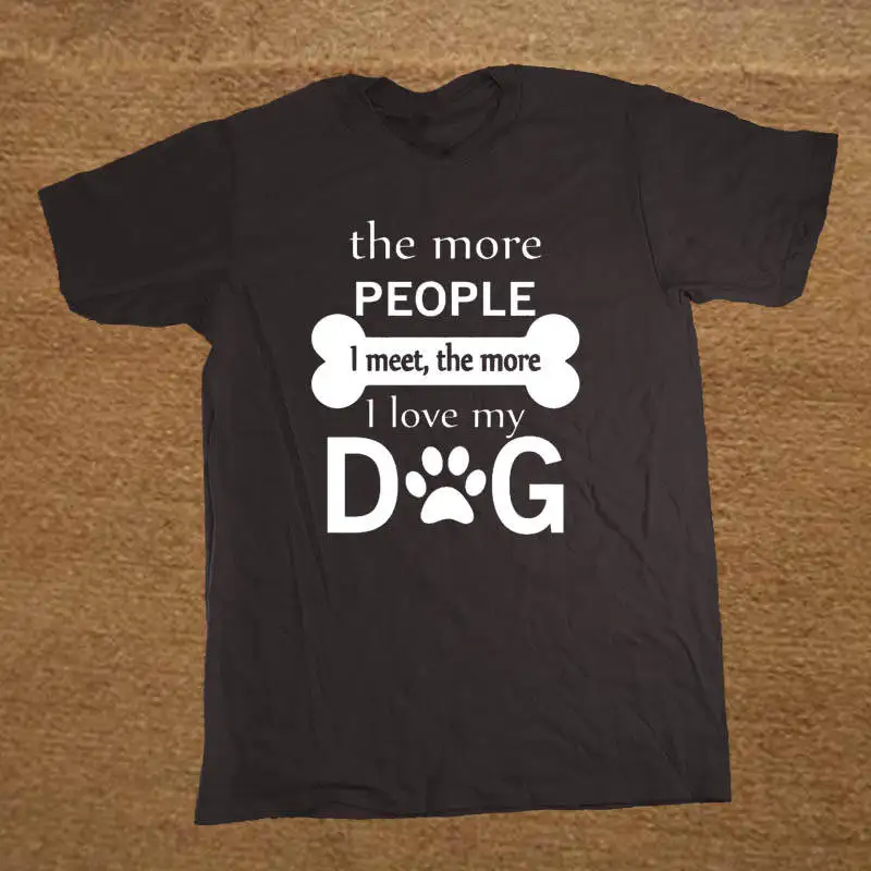 Online T Shirt Printing The More People I Meet I Love My Dog O-Neck Short Sleeve Best Friend Shirts For Men
Online T Shirt Printing The More People I Meet I Love My Dog O-Neck Short Sleeve Best Friend Shirts For Men