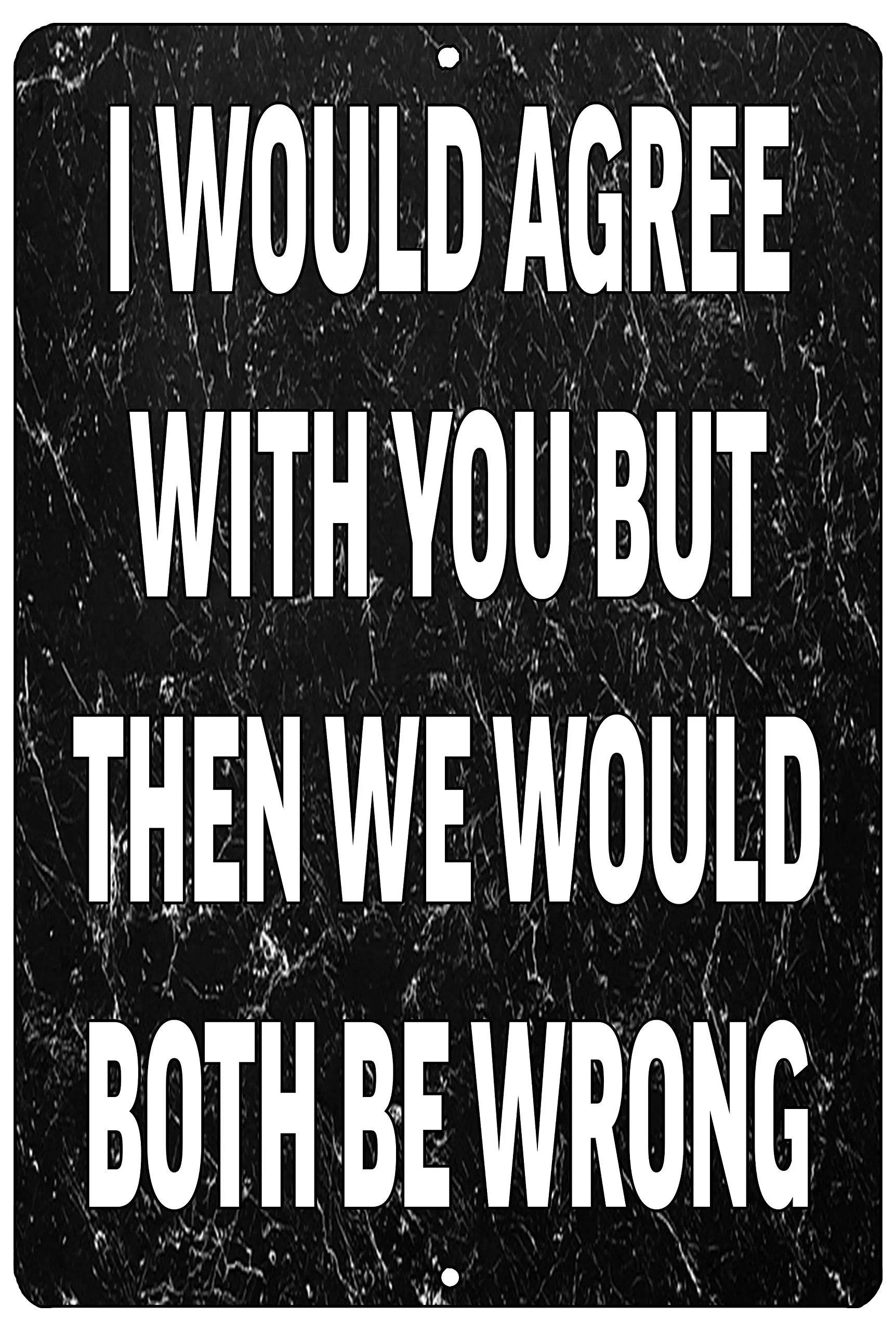 Rogue River Tactical Funny Metal Tin Sign, 12x8 Inch, Wall Décor -Man Cave Bar I Would Agree with You