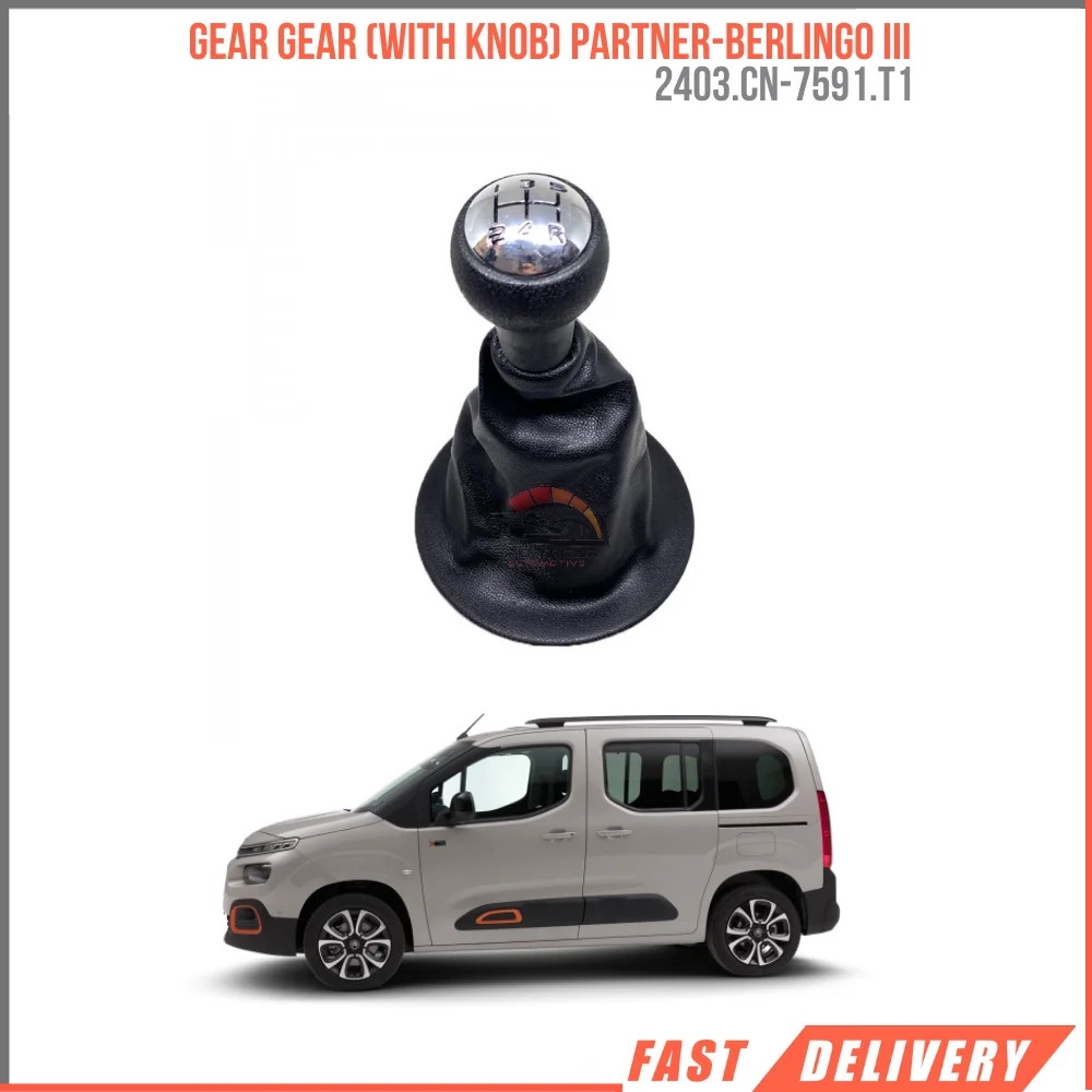 

FOR GEAR GEAR (WITH KNOB) PARTNER-BERLINGO III 2403.CN-7591.T1 SUITABLE VEHICLE PARTS HIGH QUALITY FAST SHIPPING