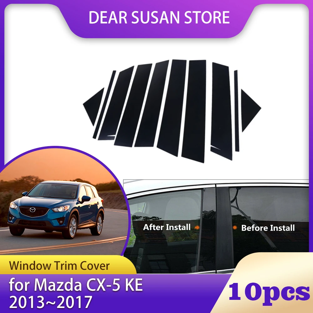 

10pcs Car Window Trim Cover for Mazda CX-5 CX5 KE 2013~2017 B C Column Pillar Posts Door Sticker Gloss Black Decal Accessories