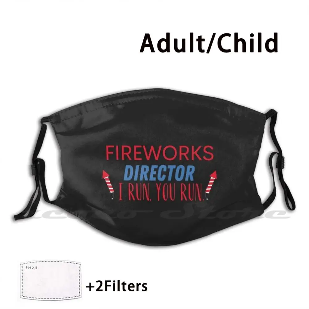 

Fireworks Director I Run You Run Washable Trending Customized Pm2.5 Filter Mask Fireworks Fourth Of July Fireworks Awsome