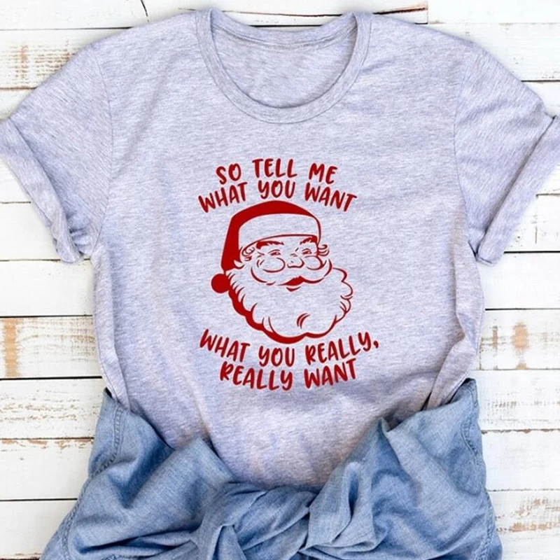 So Tell Me What You Really Want Graphic Tees Women Funny Christmas Festival Tshirt Pure Cotton Girl Tops Drop Ship | Женская одежда