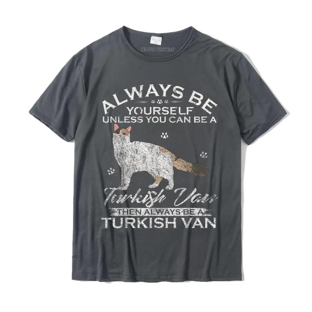 Cool O-Neck T-shirts ostern Day Tops Shirts Short Sleeve Hot Sale Pure Cotton Casual Top T-shirts Funny Men Wholesale Vintage Always Be Yourself Unless You Can Be A Turkish Van T-Shirt__MZ24192 carbon