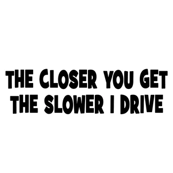 

Dawasaru Warning The Closer You Get The Slower I Drive Car Stickers Personalized Decals Truck Auto Accessories PVC,14cm*4cm