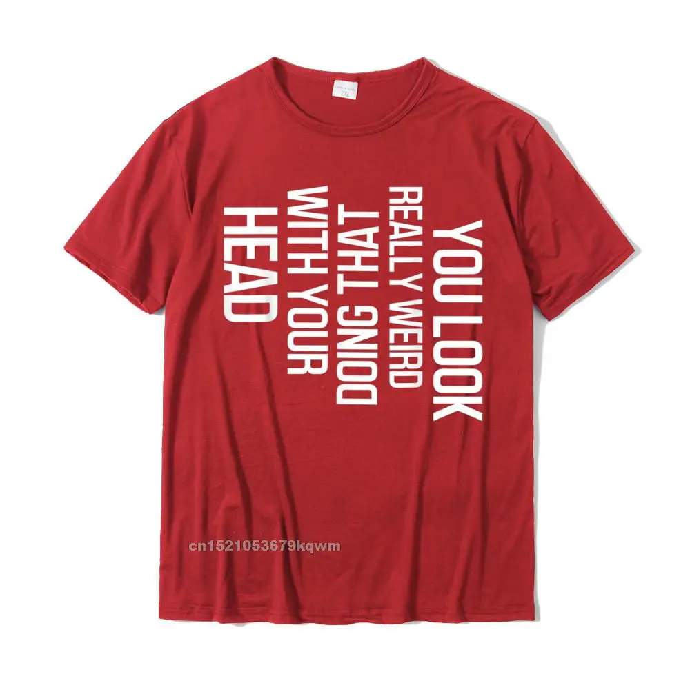comfortable Labor Day 100% Cotton Round Neck Tops Tees Short Sleeve Normal Tee-Shirts Wholesale 3D Printed Tshirts Funny You Look Really Weird Doing That with Your Head Gift T-Shirt__4649 red
