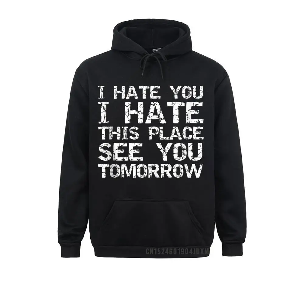 

2021 Popular Men Sweatshirts Funny Workout I Hate You I Hate This Place See You Tomorrow Hoody Casual Hoodies Sportswears