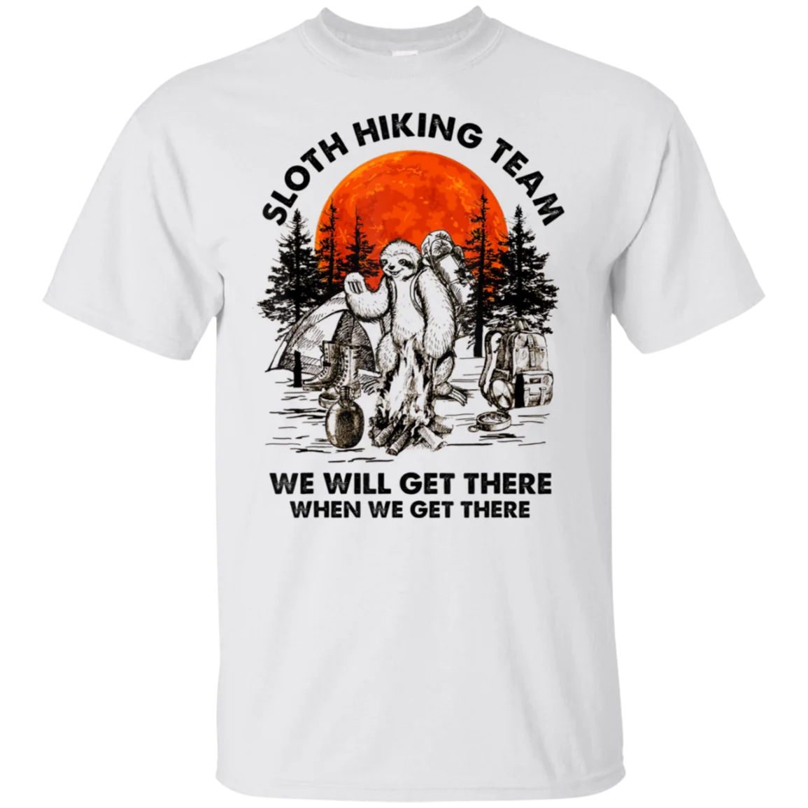 

Sloth Hiking Team We Will Get There When We Get There T Shirt