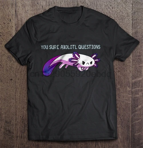 

Men T Shirt You Sure Axolotl Questions Women t-shirt
