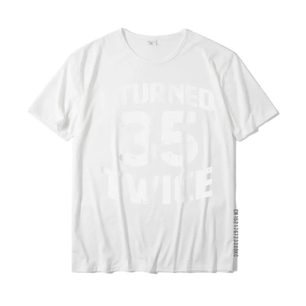 Crazy Unique Summer Fall 100% Cotton Crew Neck Men T Shirt Hip hop Tshirts 2021 Popular Short Sleeve T Shirt Free Shipping I Turned 35 Twice Funny 70 Year Old 70th Birthday Party Gift T-Shirt__MZ20597 white