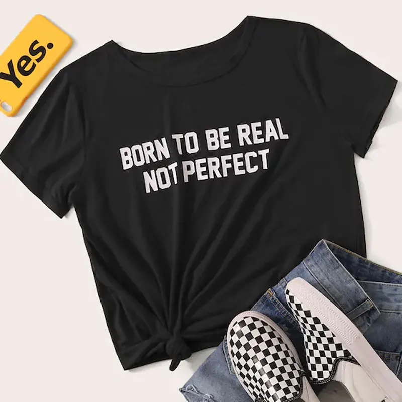 

born to be real not perfect Top Tees Women's Short sleeve 100% Cotton Funny Letter print Graphic O neck Tshirt Drop shipping