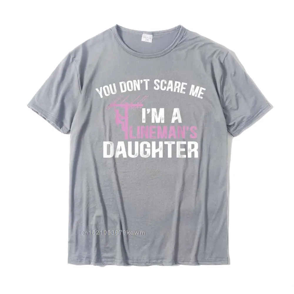 2021 Men Tops Shirts Funny Summer T-shirts All Cotton Short Sleeve Normal Tops Tees Crewneck Top Quality Funny You Dont Scare Me Im a Linemans Daughter T-Shirt__3646 grey