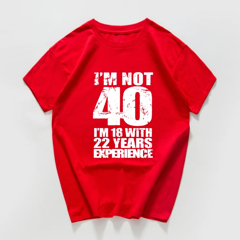 I'm NOT 40 18 с 22 летним футболки принтом Experience Женская забавная футболка размера