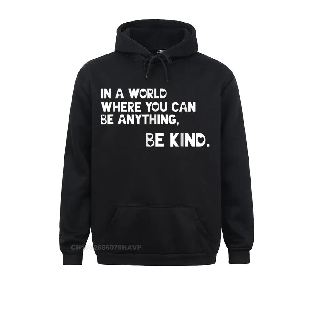 

Hoodies Hoods In A World Where You Can Be Anything Be Kind Awareness Lovers Day Anime Sweater Men Sweatshirts Printed New