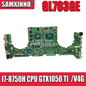

Akemy For ASUS ROG STRIX GL703GE GL703G Laotop Mainboard GL703GE Motherboard with I7-8750H CPU GTX1050 TI /V4G