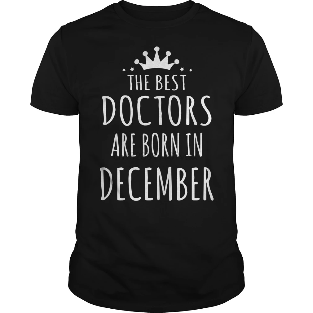 

Men t shirt Short sleeve The Best Doctors Are Born In December Funny Tshirt(1) cool Women t-shirt tee tops