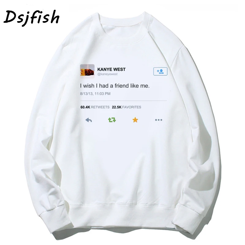Kanye West Tweet I Wish I Had A Friend Like Me мужские толстовки wo мужские забавные толстовки с капюшоном с длинным рукавом унисекс Повседневный хлопковый топ