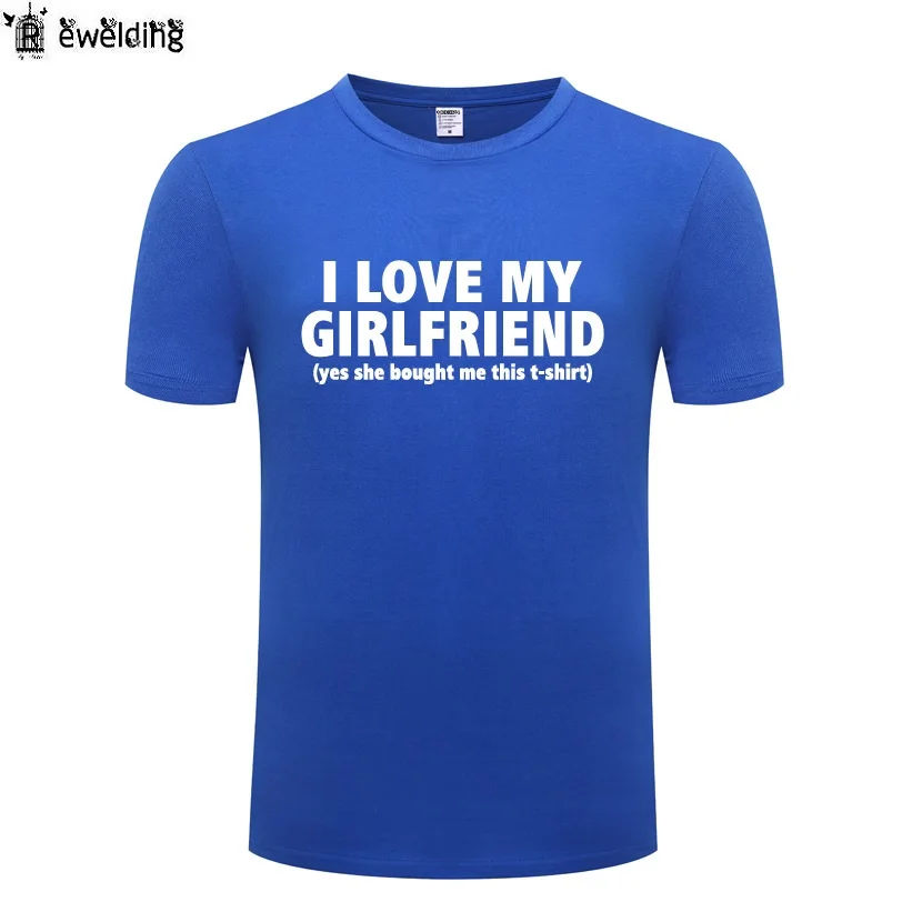 I Love My Girlfriend Novelty T Shirt Men Funny Cotton Short Sleeve O