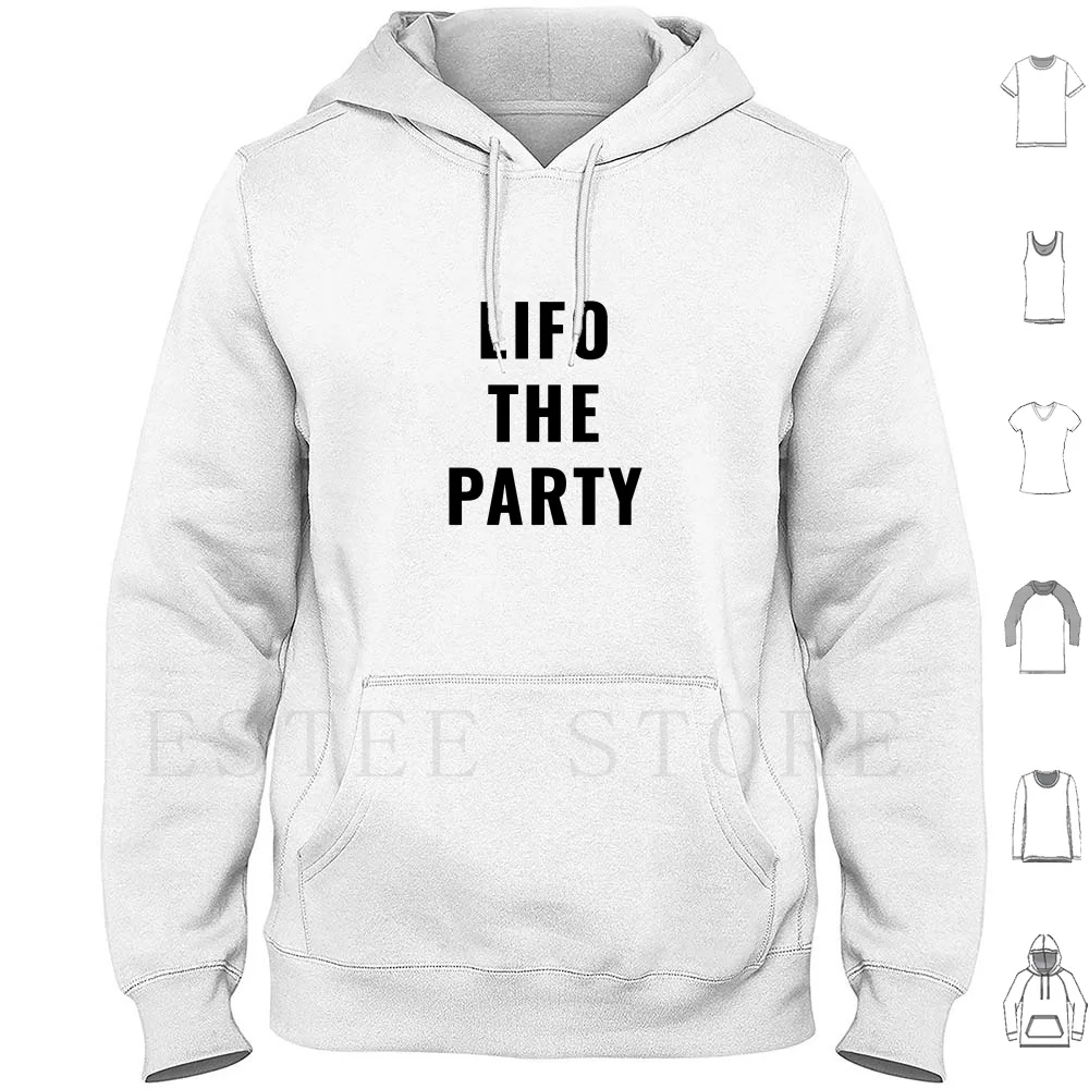 

Lifo The Party Hoodie Long Sleeve Drink Funny Sayings Happy Holiday Fun Drinking Partying Party Time Party Hard Celebration