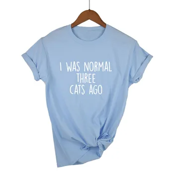 

I WAS NORMAL THREE CATS AGO Letters Print Women Tshirt Cotton Casual Funny t Shirt For Lady Top Tee Hipster Drop Ship