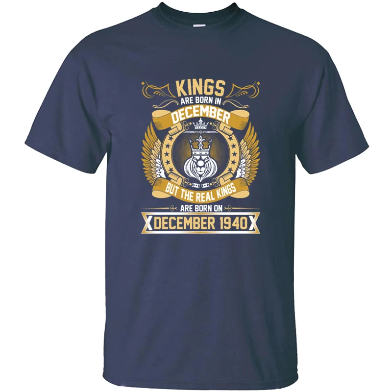 

The Real Kings Are Born On December 1940 Tshirt For Mens 100% Cotton Army Green Solid Color Men T Shirts 2019 Camisetas