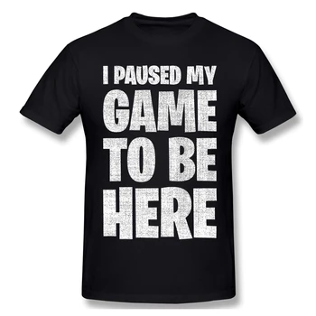 

2020 New Arrival I Paused My Game To Be Here Retro ofertas Big sale T-Shirt 100% Cotton fortniter Adult Crewneck TShirt