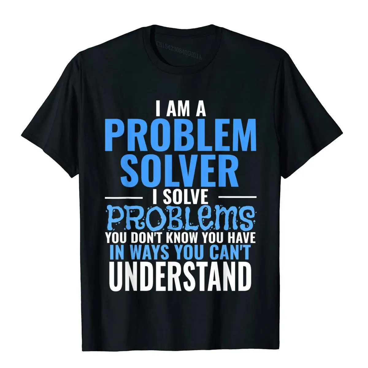Problem Solve Problems You Don't Know You Have T Shirt B__B8098black