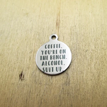 

10pcs/lot Coffee, you're on the bench. Alcohol, suit up stainless steel charms Laser Engraved DIY Charms Pendants