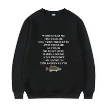 Women Fear Me Fish Fear Me Men Turn Their Eyes Away From Me As I Walk Pullover Men Woman Loose Fashion Sweatshirt Man Pullovers