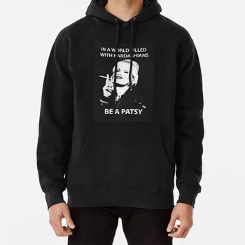 

In A World Filled With Kardashians Be A Patsy Hoodie Patsy Kardashians World Uk Be A Patsy Worlds Best Funny Quotes Awesome