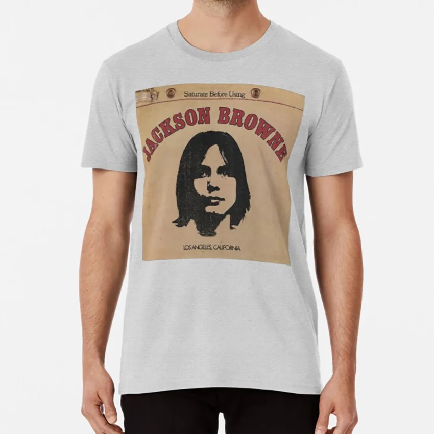 Jackson Browne- Saturate Before Using T shirt jackson browne saturate doctor my eyes los angeles california |