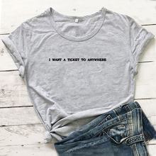 I Want A Ticket To Anywhere Funny T Shirt Woman Short Sleeve Tshirt Cotton Women Loose Black Tee Shirt Femme Top Camisetas Mujer
