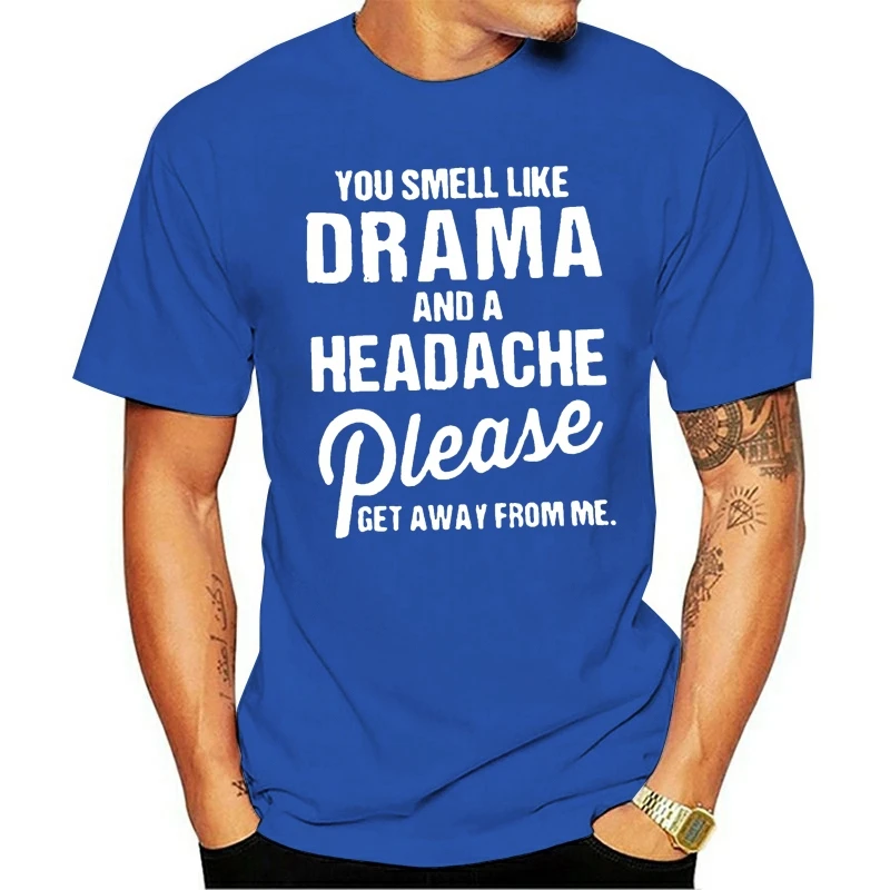 

t shirt Men You smell Drama Headache Shirt Wo