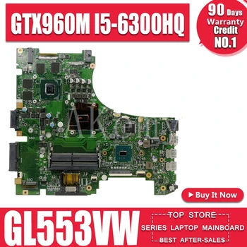 

Akemy GL553VW MB._0M/i5-6300HQ/AS GTX960M For Asus GL553V GL553VW FX53VW Laptop Motherboard REV2.0 90NB0A40-R00010 100% Test